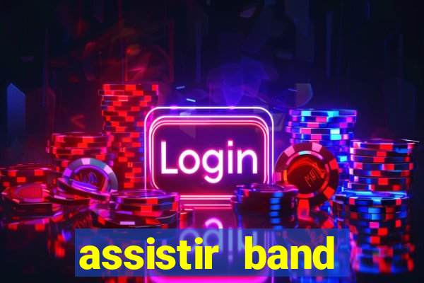 assistir band online ao vivo gratis